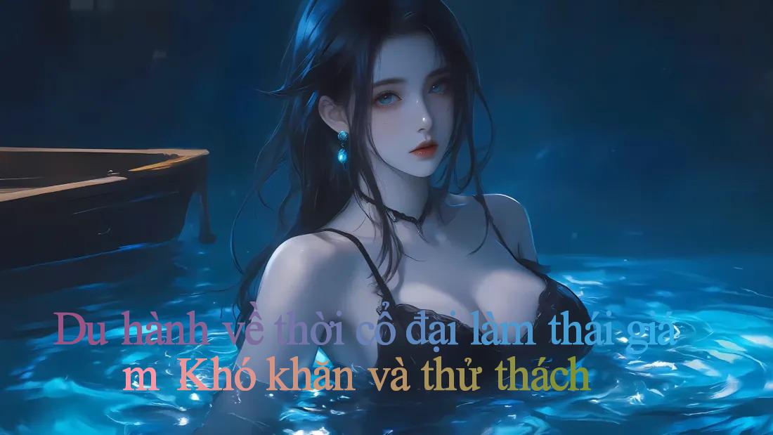 Du hành về thời cổ đại làm thái giám： Khó khăn và thử thách